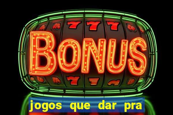 jogos que dar pra ganhar dinheiro